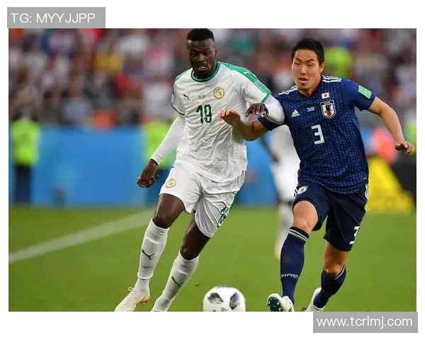 日本与塞内加尔足球对决主客场分析与战术探讨